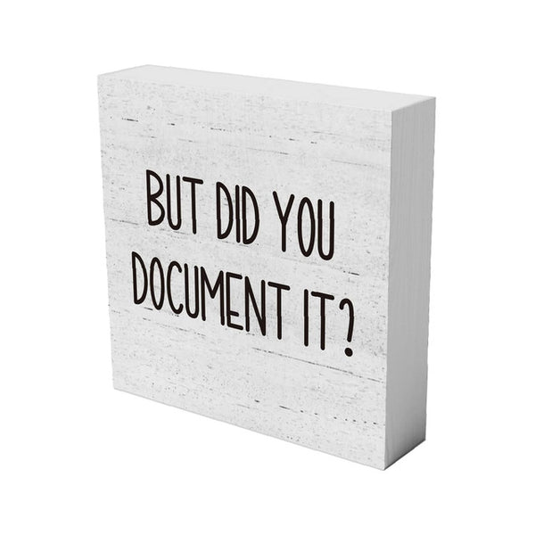 Wooden Box Decorative Sign Gift For Home Office - But Did You Document It